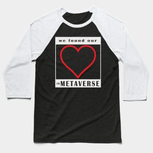 we found our love in metaverse Baseball T-Shirt